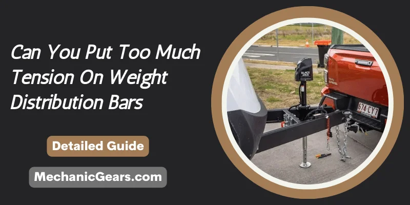 Can You Put Too Much Tension On Weight Distribution Bars?