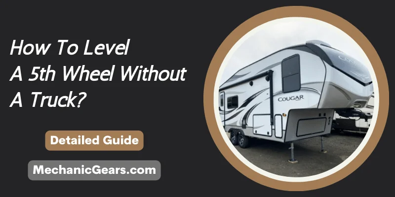 Level a 5th Wheel Without a Truck Easy Guide